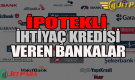 İpotekli ihtiyaç kredisi veren bankalar hangileridir