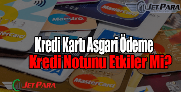 Kredi Kartı Asgari Ödeme Kredi Notunu Etkiler Mi?
